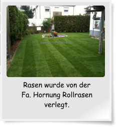Rasen wurde von der  Fa. Hornung Rollrasen verlegt.